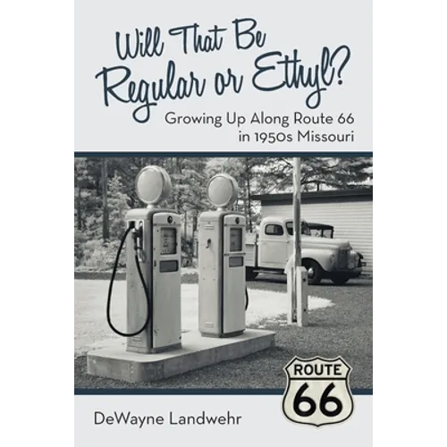 Will That Be Regular or Ethyl?: Growing up Along Route 66 in 1950S Missouri - Paperback
