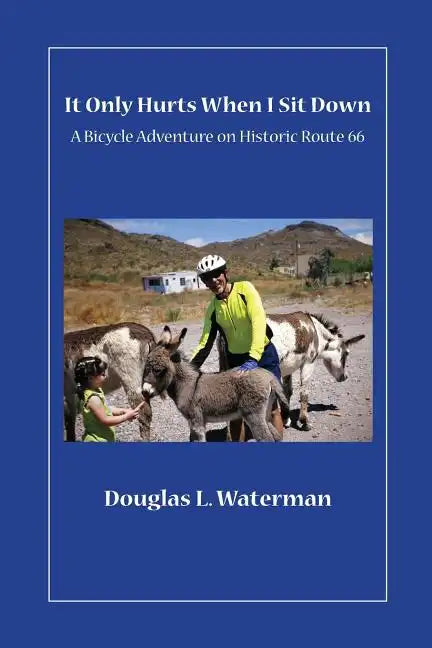 It Only Hurts When I Sit Down: A Bicycle Adventure on Historic Route 66 - Paperback